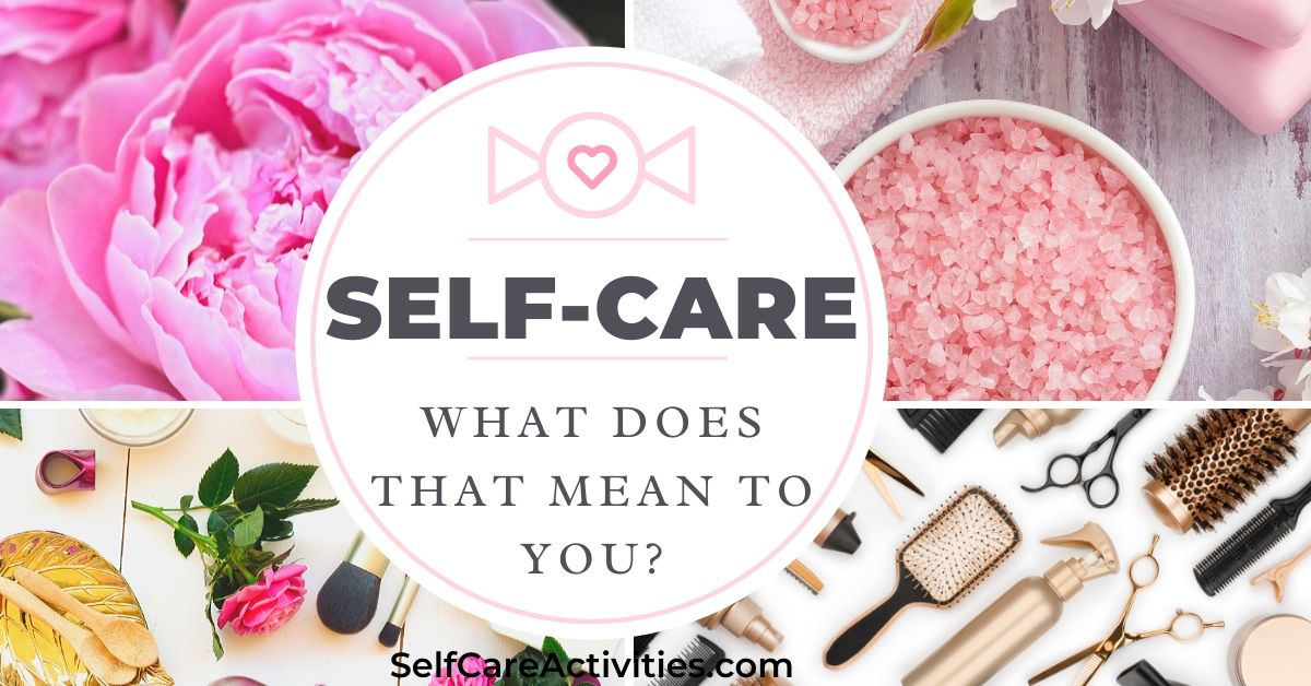 What Does Self Care Mean To You Self Care Activities 